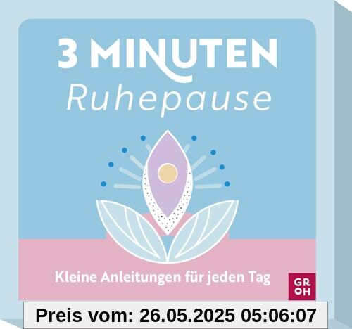 3-Minuten-Ruhepause: Kleine Anleitungen für jeden Tag | Entspannungsübungen für die kleine Pause im Alltag (Übungen für 3 Minuten)