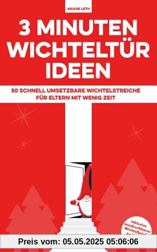 3 Minuten Wichteltür Ideen: 50 schnell umsetzbare Wichtelstreiche für Eltern mit wenig Zeit - inklusive ausdruckbarer Wichtelbriefe 3 Minuten Wichteltür Ideen: 50 schnell umsetzbare Wichtelstreiche für Eltern mit wenig Zeit - inklusive ausdruckbarer Wichtelbriefe