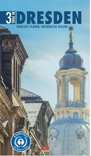 3 Tage in Dresden: Überlegt planen, nachhaltig reisen! (3 Tage in: Ankommen. Einchecken. Losgehen...) von BKB Verlag