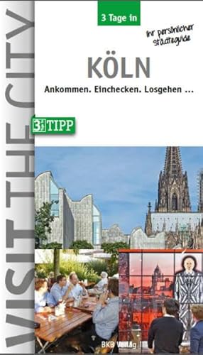 3 Tage in Köln: Ankommen. Einchecken. Losgehen... (3 Tage in: Ankommen. Einchecken. Losgehen...)