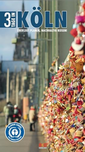 3 Tage in Köln: Überlegt planen, nachhaltig reisen! von BKB Verlag