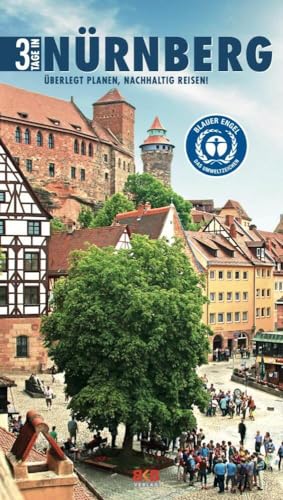 3 Tage in Nürnberg: Überlegt planen, nachhaltig reisen! (3 Tage in: Ankommen. Einchecken. Losgehen...)