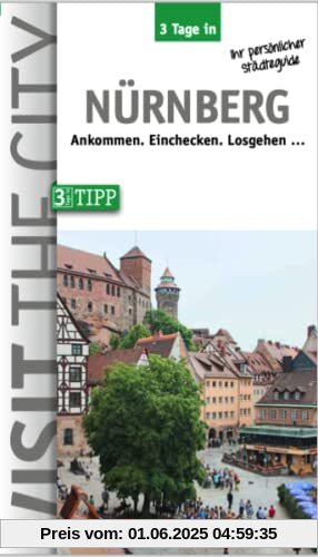 3 Tage in Nürnberg: Ankommen. Einchecken. Losgehen (3 Tage in: Ankommen. Einchecken. Losgehen...)