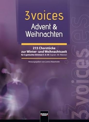 3 voices Advent & Weihnachten: 215 Chorstücke zur Winter- und Weihnachtszeit für 3 gemischte Stimmen (SAM) von Helbling Verlag GmbH