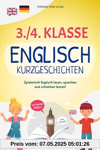 3./4. Klasse Englisch Kurzgeschichten: Spielerisch Englisch lesen, sprechen und schreiben lernen! (17 zweisprachige Abenteuer in Farbe mit Audios, Rätseln und kreativen Übungen)