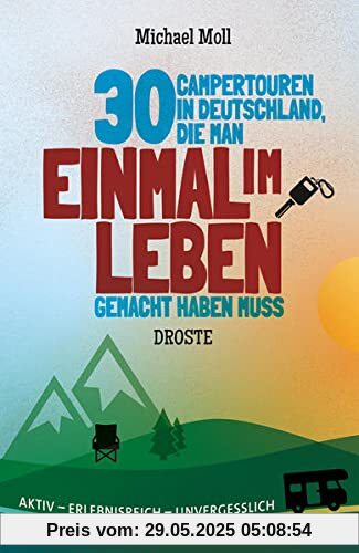 30 Campertouren in Deutschland, die man einmal im Leben gemacht haben muss: Aktiv - erlebnisreich - unvergesslich