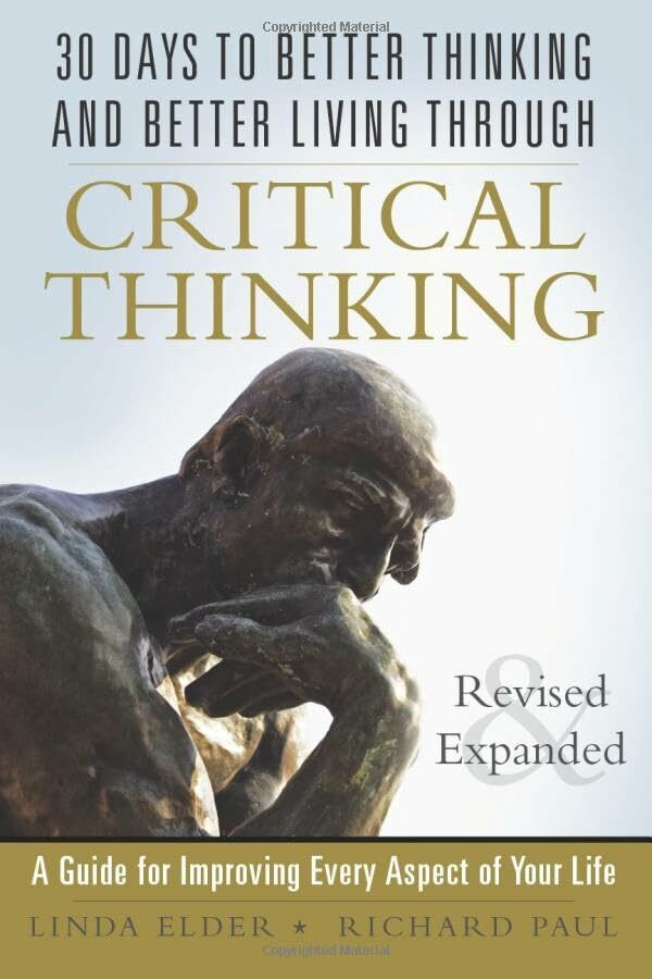 30 Days to Better Thinking and Better Living Through Critical Thinking: A Guide for Improving ... 30 Days to Better Thinking and Better Living Through Critical Thinking: A Guide for Improving ...