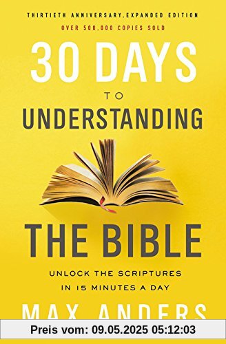 30 Days to Understanding the Bible, 30th Anniversary: Unlock the Scriptures in 15 minutes a day