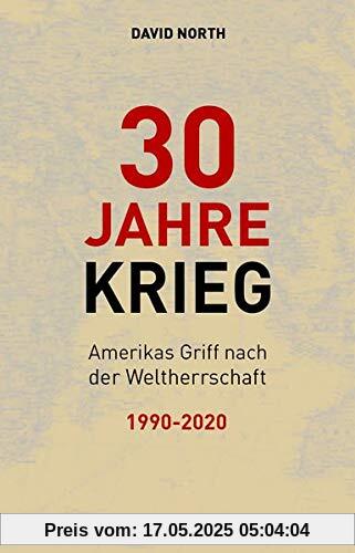 30 Jahre Krieg: Amerikas Griff nach der Weltherrschaft 1990 – 2020 30 Jahre Krieg: Amerikas Griff nach der Weltherrschaft 1990 – 2020