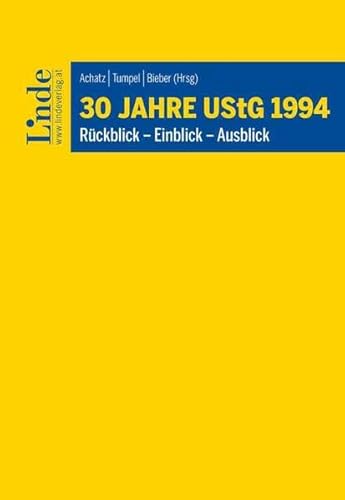 30 Jahre UStG 1994: Rückblick - Einblick - Ausblick von Linde Verlag Ges.m.b.H.