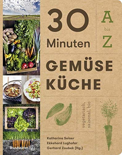 30 Minuten Gemüseküche: A - Z. Vegetarisch, saisonal, bio