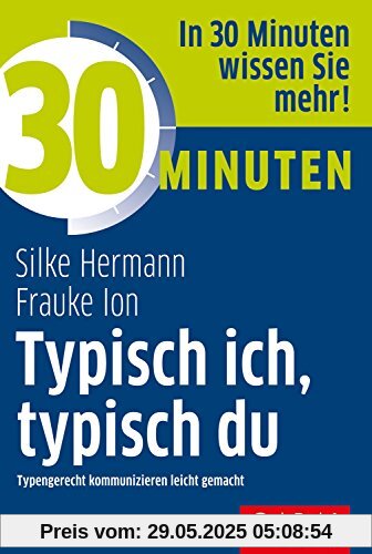 30 Minuten Typisch ich, typisch du: Typengerecht kommunizieren leicht gemacht