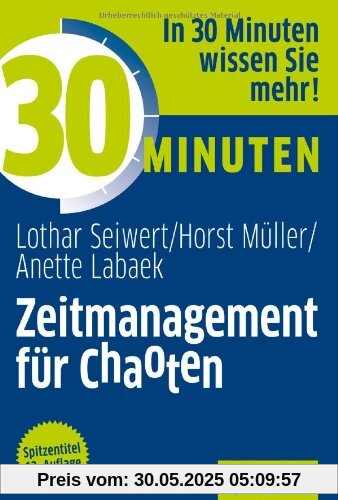 30 Minuten Zeitmanagement für Chaoten 30 Minuten Zeitmanagement für Chaoten