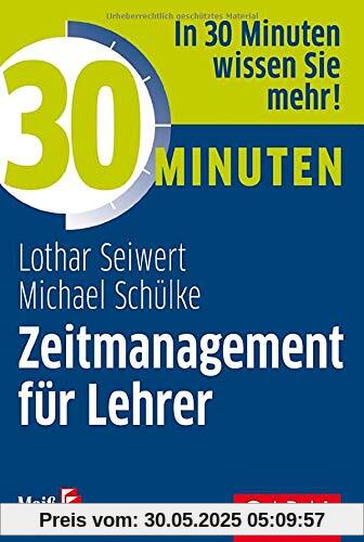 30 Minuten Zeitmanagement für Lehrer 30 Minuten Zeitmanagement für Lehrer