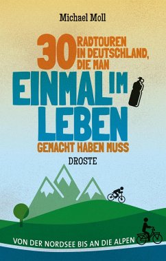 30 Radtouren in Deutschland, die man einmal im Leben gemacht haben muss von Droste