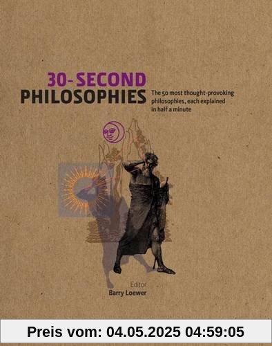30-Second Philosophies: The 50 Most Thought-provoking Philosophies, Each Explained in Half a Minute