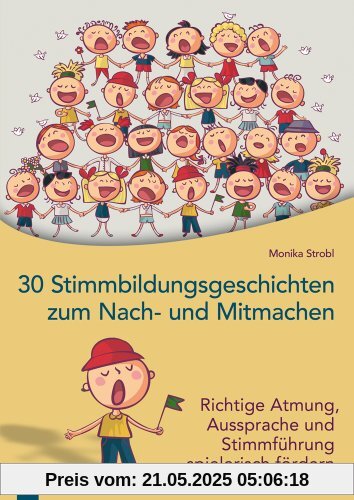 30 Stimmbildungsgeschichten zum Nach- und Mitmachen: Richtige Atmung, Aussprache und Stimmführung spielerisch fördern