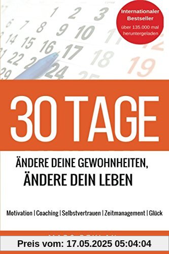 30 Tage - Ändere Deine Gewohnheiten, ändere Dein Leben: Motivation | Coaching | Selbstvertrauen | Zeitmanagement | Glück 30 Tage - Ändere Deine Gewohnheiten, ändere Dein Leben: Motivation | Coaching | Selbstvertrauen | Zeitmanagement | Glück