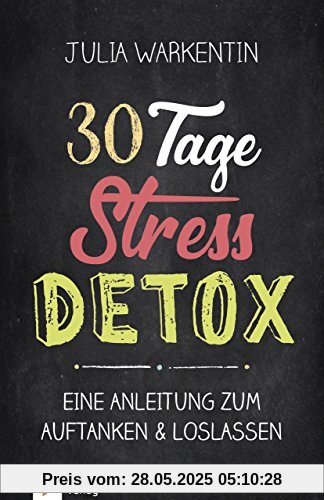 30 Tage Stress-Detox: Eine Anleitung zum Auftanken und Loslassen 30 Tage Stress-Detox: Eine Anleitung zum Auftanken und Loslassen