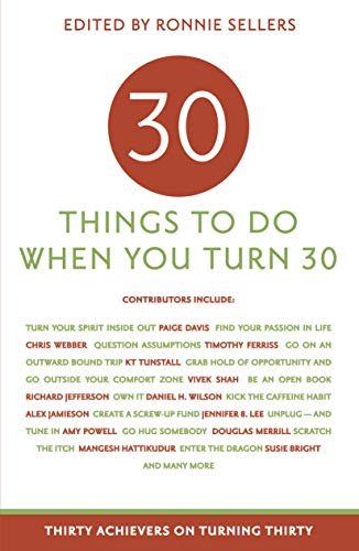 30 Things to Do When You Turn Thirty: Thirty Achievers on Turning Thirty 30 Things to Do When You Turn Thirty: Thirty Achievers on Turning Thirty