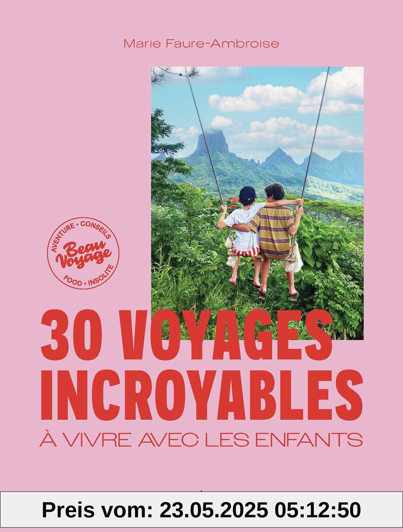 30 voyages incroyables à vivre avec les enfants: Des expériences hors des sentiers battus en France et dans le monde