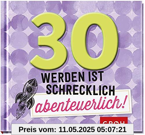 30 werden ist schrecklich abenteuerlich! 30 werden ist schrecklich abenteuerlich!