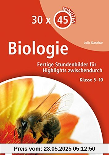 30 x 45 Minuten - Biologie: Fertige Stundenbilder für Highlights zwischendurch. Klasse 5-10 30 x 45 Minuten - Biologie: Fertige Stundenbilder für Highlights zwischendurch. Klasse 5-10