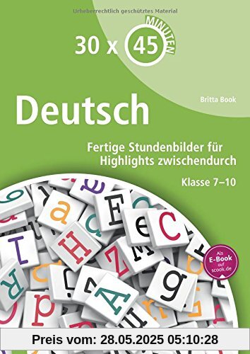 30 x 45 Minuten - Deutsch: Fertige Stundenbilder für Highlights zwischendurch Klasse 7-10 30 x 45 Minuten - Deutsch: Fertige Stundenbilder für Highlights zwischendurch Klasse 7-10