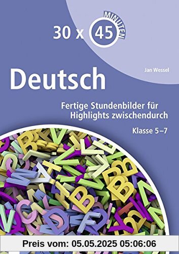 30 x 45 Minuten - Deutsch: Fertige Stundenbilder für Highlights zwischendurch. Klasse 5-7 30 x 45 Minuten - Deutsch: Fertige Stundenbilder für Highlights zwischendurch. Klasse 5-7