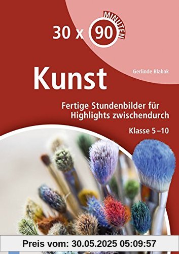30 x 90 Minuten Kunst: Fertige Stundenbilder für Highlights zwischendurch. Klasse 5-10 (30 x 45 Minuten)