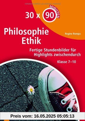 30 x 90 Minuten - Philosophie/Ethik: Fertige Stundenbilder für Highlights zwischendurch Klasse 7-10 30 x 90 Minuten - Philosophie/Ethik: Fertige Stundenbilder für Highlights zwischendurch Klasse 7-10