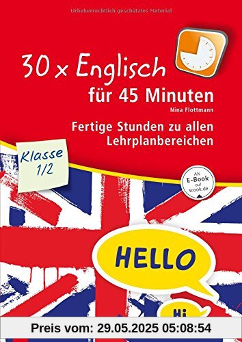 30 x Englisch für 45 Minuten - Klasse 1/2: Fertige Stunden zu allen Lehrplanbereichen 30 x Englisch für 45 Minuten - Klasse 1/2: Fertige Stunden zu allen Lehrplanbereichen