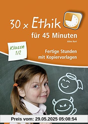 30 x Ethik für 45 Minuten - Klasse 1/2: Fertige Stunden mit Kopiervorlagen