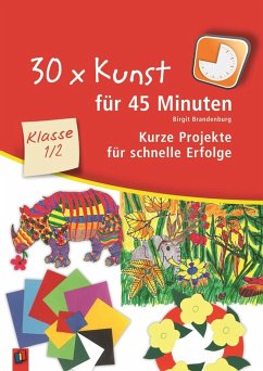 30 x Kunst für 45 Minuten - Klasse 1/2 von Verlag an der Ruhr