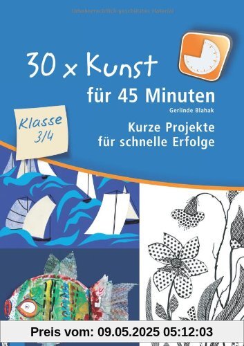 30 x Kunst für 45 Minuten - Klasse 3/4: Kurze Projekte für schnelle Erfolge