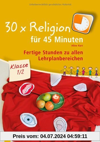 30 x Religion fÃ1/4r 45 Minuten Klasse 1/2: Fertige Stunden zu allen Lehrplanbereichen