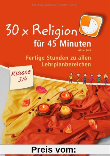 30 x Religion für 45 Minuten  Klasse 3/4: Fertige Stunden zu allen Lehrplanbereichen