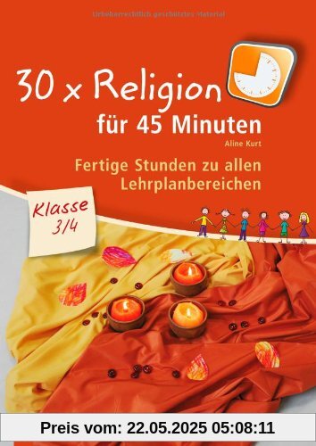 30 x Religion für 45 Minuten  Klasse 3/4: Fertige Stunden zu allen Lehrplanbereichen