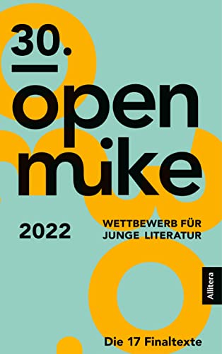 30. open mike: Wettbewerb für junge Literatur. Die 17 Finaltexte von Allitera Verlag