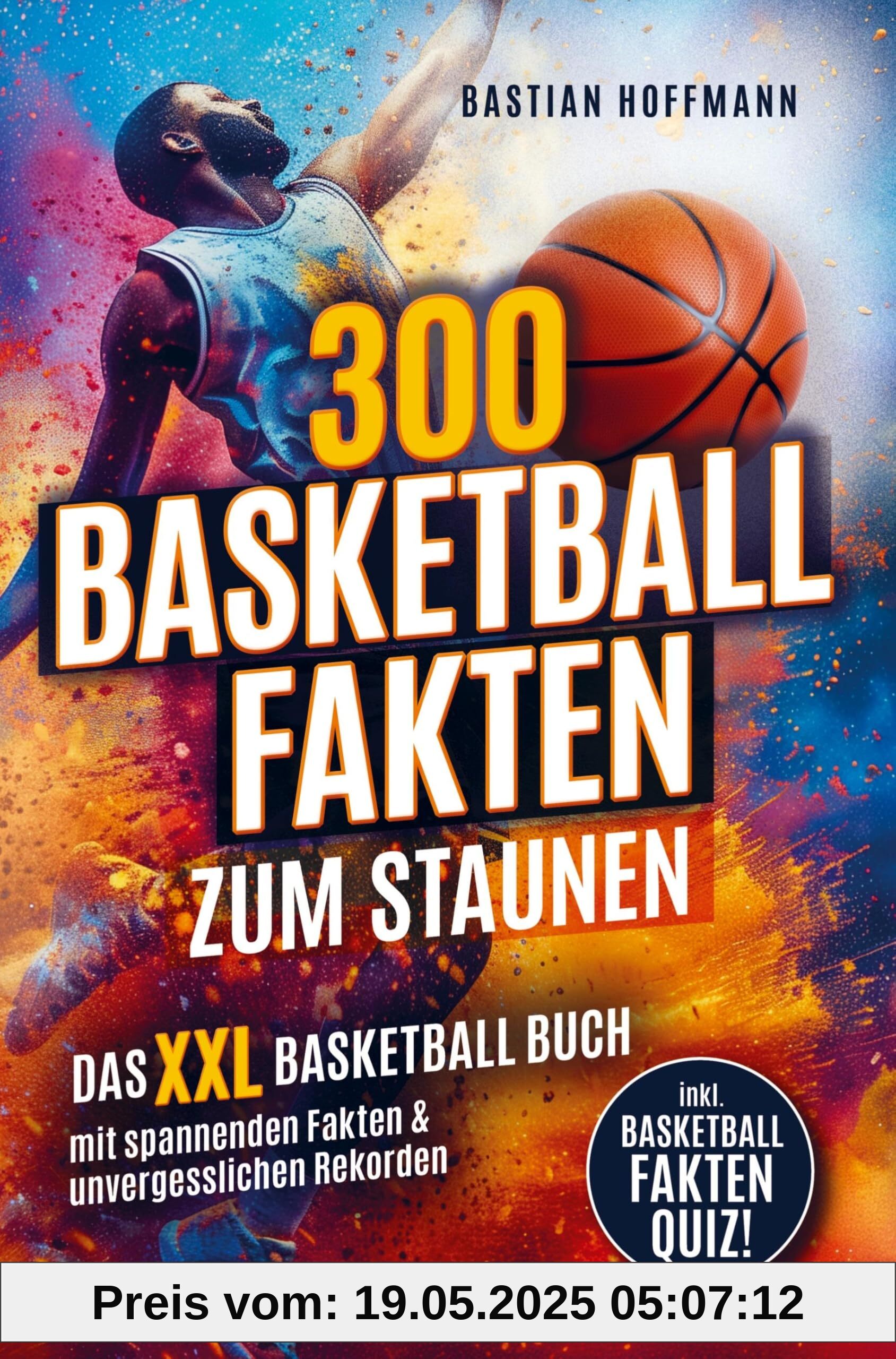 300 Basketball Fakten zum Staunen: Das XXL Basketball Buch mit spannenden Fakten & unvergesslichen Rekorden