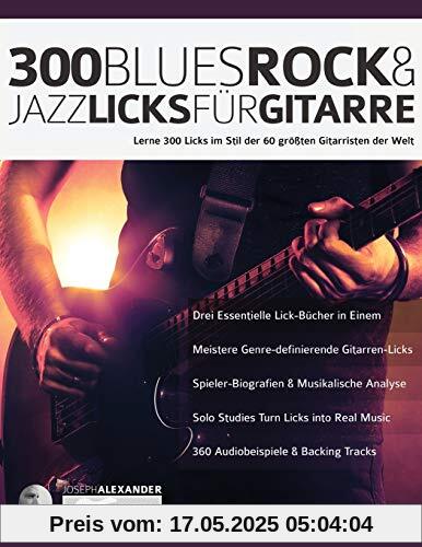 300 Blues, Rock & Jazz Licks für Gitarre: Lerne 300 Licks im Stil der 60 größten Gitarristen der Welt: 300 Blues, Rock & Jazz Licks fu¨r Gitarre (Rock-Gitarre spielen lernen)
