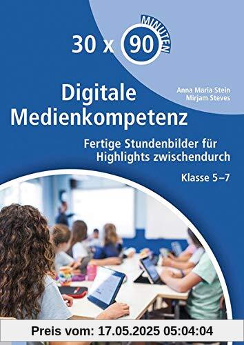 30x 90 Minuten Digitale Medienkompetenz: Fertige Stundenbilder für Highlights zwischendurch. Klasse 5-7 30x 90 Minuten Digitale Medienkompetenz: Fertige Stundenbilder für Highlights zwischendurch. Klasse 5-7