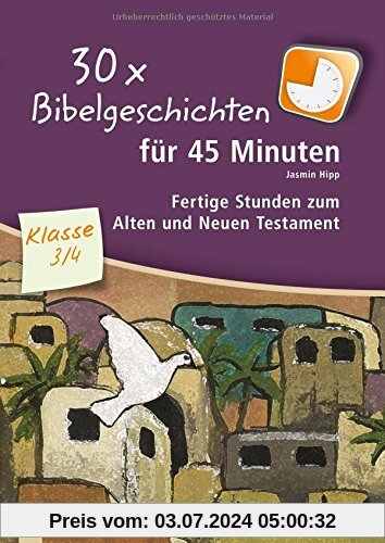 30x Bibelgeschichten für 45 Minuten - Klasse 3/4: Fertige Stunden zum Alten und Neuen Testament