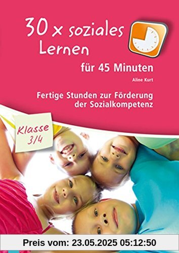 30x soziales Lernen für 45 Minuten - Klasse 3/4: Fertige Stunden zur Förderung der Sozialkompetenz 30x soziales Lernen für 45 Minuten - Klasse 3/4: Fertige Stunden zur Förderung der Sozialkompetenz