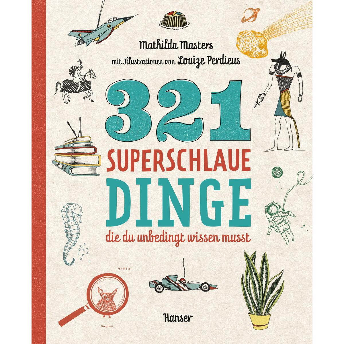 321 superschlaue Dinge, die du unbedingt wissen musst von Carl Hanser Verlag