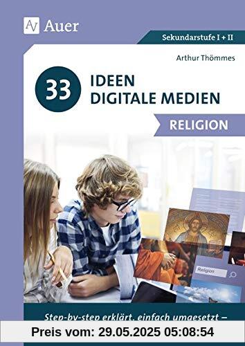 33 Ideen Digitale Medien Religion: Step-by-step erklärt, einfach umgesetzt - das kann jeder! (5. bis 13. Klasse)