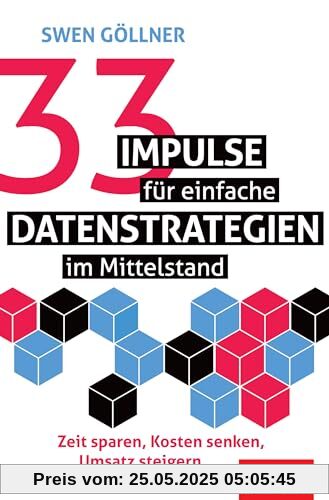 33 Impulse für einfache Datenstrategien im Mittelstand: Zeit sparen, Kosten senken, Umsatz steigern (Dein Business)