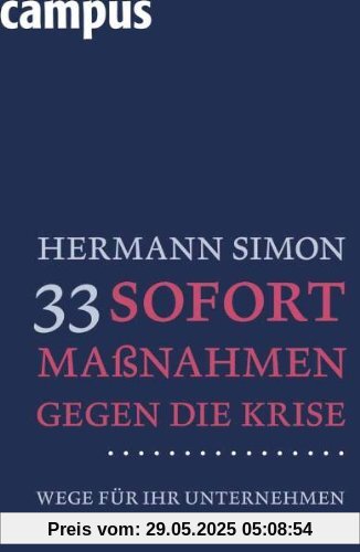 33 Sofortmaßnahmen gegen die Krise: Wege für Ihr Unternehmen 33 Sofortmaßnahmen gegen die Krise: Wege für Ihr Unternehmen