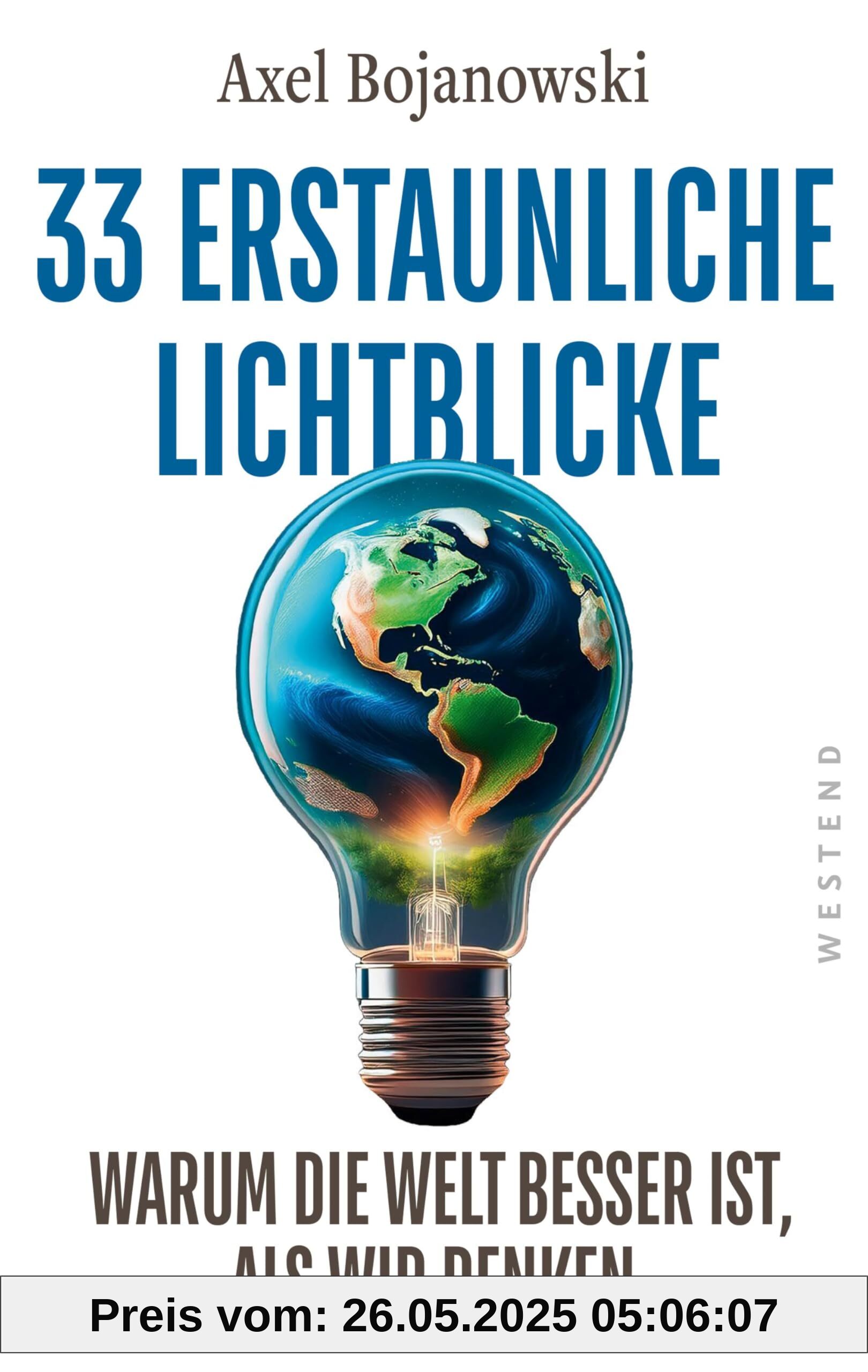 33 erstaunliche Lichtblicke, die zeigen, warum die Welt viel besser ist, als wir denken: Mit über 100 mehrfarbigen Abbildungen und Tabellen