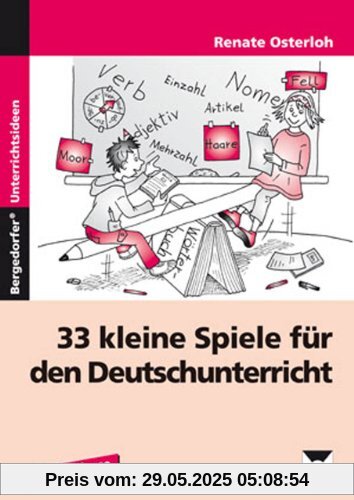 33 kleine Spiele für den Deutschunterricht: 1. bis 4. Klasse 33 kleine Spiele für den Deutschunterricht: 1. bis 4. Klasse
